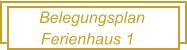 Belegungsplan Ferienhaus 1